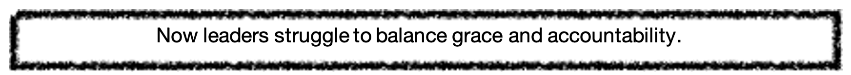 Image with the following sentence "Now leaders struggle to balance grace with accountability"